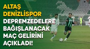 Altaş Denizlispor depremzedelere bağışlanacak maç gelirini açıkladı!