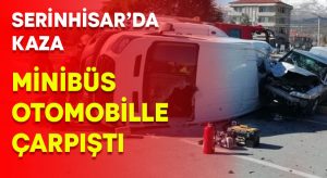 Serinhisar’da minibüs ile otomobil çarpıştı: 2 yaralı