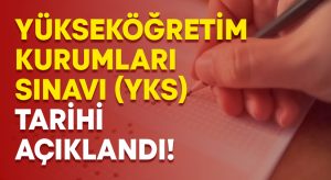 Yükseköğretim Kurumları Sınavı (YKS) tarihi açıklandı!