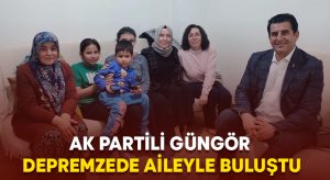 AK Partili Güngör depremzede aileyle gönül sofrasında buluştu