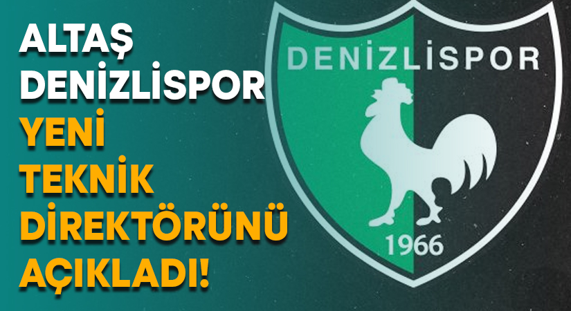 Altaş Denizlispor yeni teknik direktörünü açıkladı!
