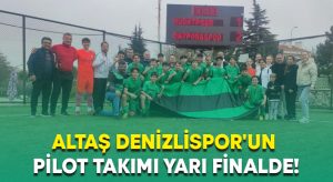Altaş Denizlispor’un pilot takımı yarı finalde!
