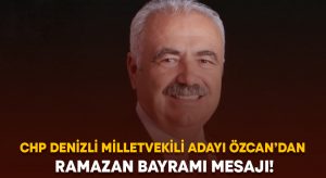 CHP Denizli Milletvekili Adayı Özcan’dan Ramazan Bayramı mesajı!