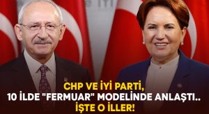 CHP ve İYİ Parti, 10 ilde “fermuar” modelinde anlaştı.. İşte o iller!