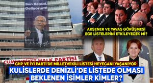 CHP ve İYİ Parti’de milletvekili listesi heyecanı yaşanıyor.. Kulislerde Denizli’de listede olması beklenen isimler kimler?