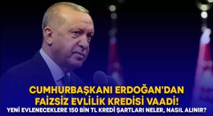 Cumhurbaşkanı Erdoğan’dan Faizsiz evlilik kredisi vaadi! Yeni evleneceklere 150 bin TL kredi şartları neler, nasıl alınır?