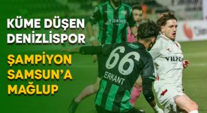 Küme düşen Altaş Denizlispor evinde şampiyon Samsunspor’a mağlup