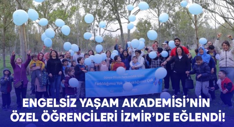 Engelsiz Yaşam Akademisi’nin özel öğrencileri İzmir’de eğlendi!