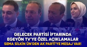 Gelecek Partisi iftarında Egeyön TV’ye özel açıklamalar.. Sema Silkin Ün’den AK Parti’ye mesaj var!
