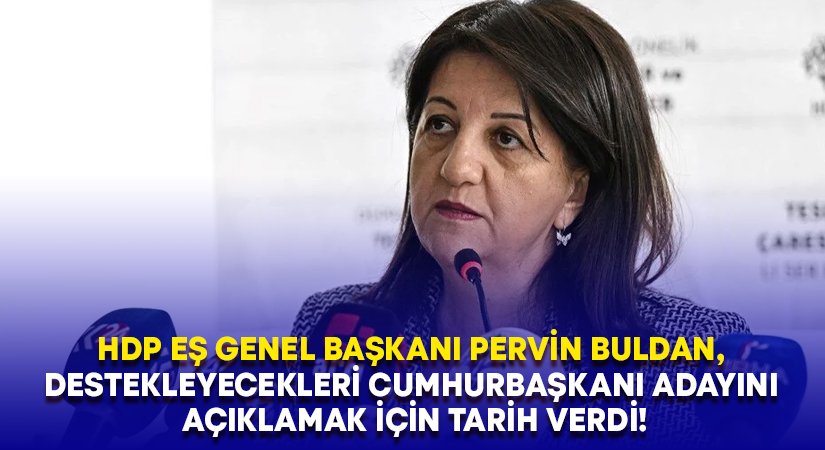 HDP Eş Genel Başkanı Pervin Buldan, destekleyecekleri Cumhurbaşkanı adayını açıklamak için tarih verdi!