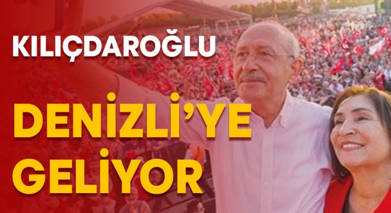 Kemal Kılıçdaroğlu Denizli’ye geliyor