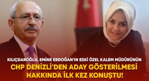 Kılıçdaroğlu, Emine Erdoğan’ın eski özel kalem müdürünün CHP Denizli’den aday gösterilmesi hakkında ilk kez konuştu!