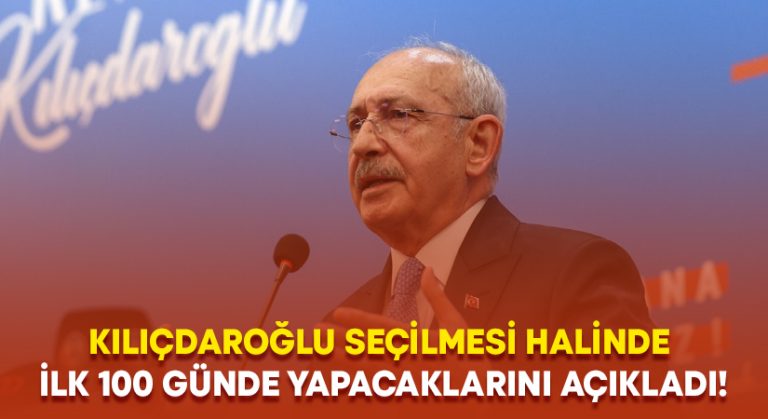 Kılıçdaroğlu seçilmesi halinde ilk 100 günde yapacaklarını açıkladı!