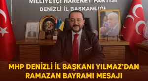MHP Denizli İl Başkanı Yılmaz’dan Ramazan Bayramı Mesajı