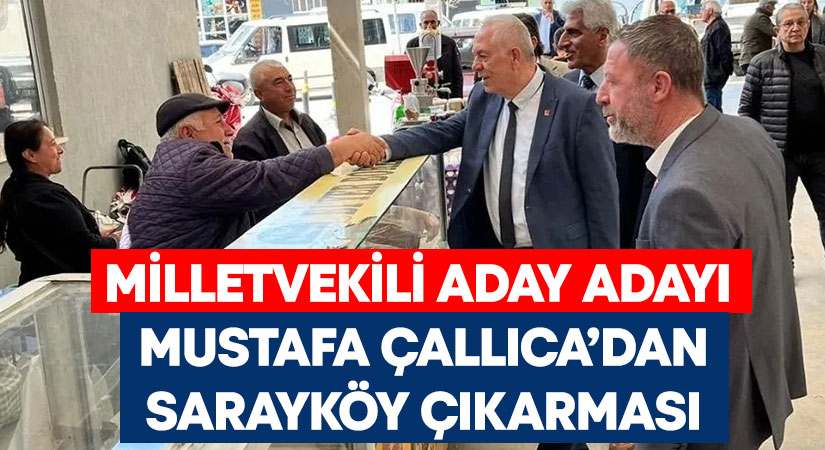 Milletvekili aday adayı Mustafa Çallıca Sarayköy çıkarması yaptı