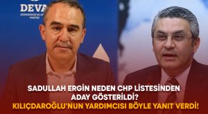 Sadullah Ergin neden CHP listesinden aday gösterildi? Kılıçdaroğlu’nun yardımcısı böyle yanıt verdi!