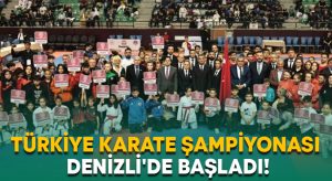 Türkiye Karate Şampiyonası Denizli’de başladı!