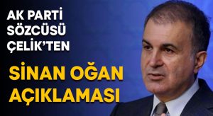 AK Parti Sözcüsü Ömer Çelik’ten Sinan Oğan açıklaması