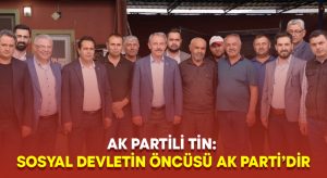 AK Partili Tin: Sosyal devletin öncüsü AK Parti’dir
