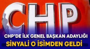 CHP’de ilk genel başkan adaylığı sinyali o isimden geldi