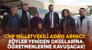 CHP’li Arpacı: Köyler yeniden okullarına öğretmenlerine kavuşacak!