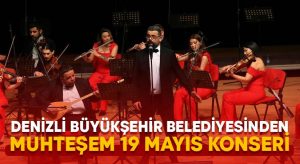 Denizli Büyükşehir Belediyesinden muhteşem 19 Mayıs konseri