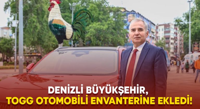 Denizli Büyükşehir, TOGG otomobili envanterine ekledi!