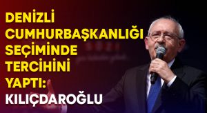 Denizli Cumhurbaşkanlığı seçiminde tercihini yaptı: Kılıçdaroğlu