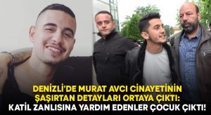 Denizli’de Murat Avcı cinayetinin detayları ortaya çıktı: Katil zanlısına yardım edenler çocuk çıktı!