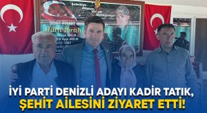 İYİ Parti Denizli Milletvekili Adayı Kadir Tatık, şehit ailesini ziyaret etti!
