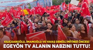 Kılıçdaroğlu’nun Denizli mitingi öncesi Egeyön TV alanın nabzını tuttu!