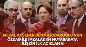 Meral Akşener’den Kılıçdaroğlu’nun Özdağ ile imzaladığı mutabakata ilişkin ilk açıklama!