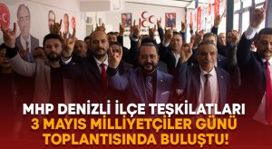 MHP Denizli ilçe teşkilatları 3 Mayıs Milliyetçiler Günü toplantısında buluştu!