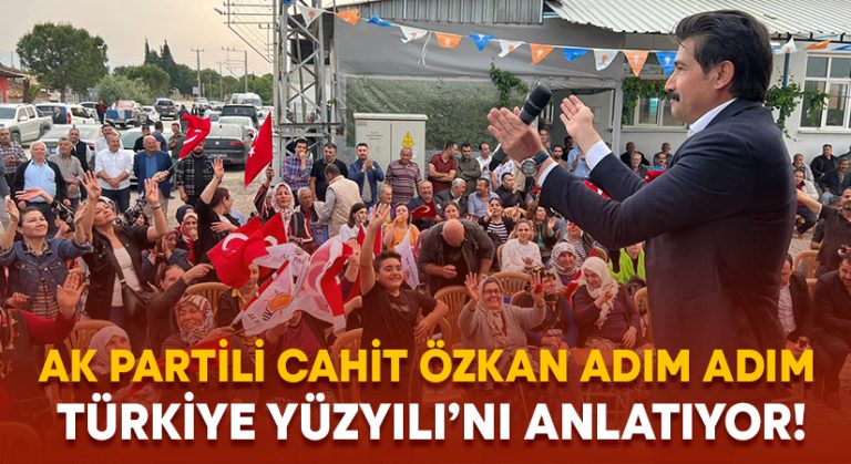 Milletvekili Özkan adım adım Türkiye Yüzyılı’nı anlatıyor!