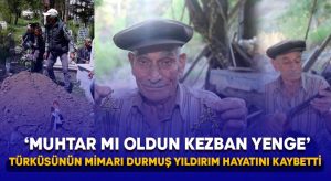 ‘Muhtar mı oldun Kezban Yenge’ türküsünün mimarı Durmuş Yıldırım hayatını kaybetti