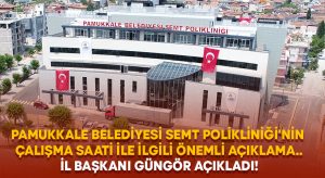 Pamukkale Belediyesi Semt Polikliniği’nin çalışma saati ile ilgili detayı İl Başkanı Güngör açıkladı!