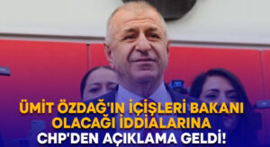 Ümit Özdağ’ın İçişleri Bakanı olacağı iddialarına CHP’den açıklama geldi!