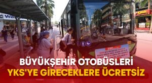 Büyükşehir otobüsleri YKS’ye gireceklere ücretsiz