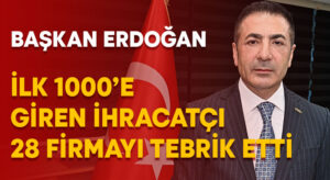 Başkan Erdoğan, İlk 1000’e Giren İhracatçı 28 Firmayı Tebrik Etti