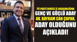 Av. Bayram Can Çapar, İYİ Parti Denizli İl Başkanlığına aday olduğunu açıkladı
